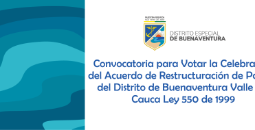 Convocatoria para votar la Celebración del Acuerdo de Restructuración de Pasivos del Distrito de Buenaventura Valle del Cauca Ley 550 de 1999